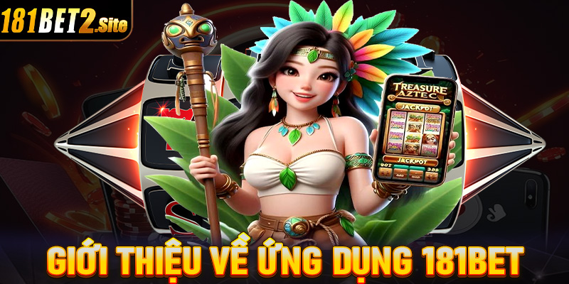 Giới thiệu ứng dụng cá cược trực tuyến 181Bet