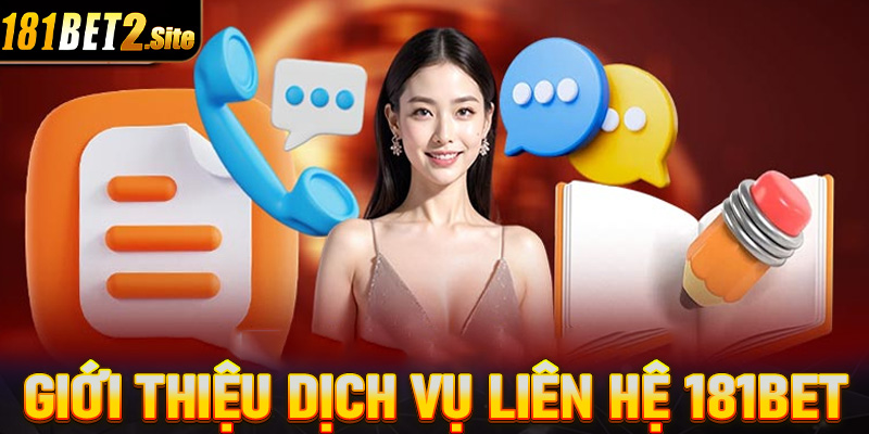 Giới thiệu sơ bộ chung về dịch vụ liên hệ 181Bet