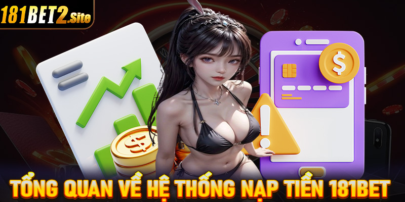 Tổng quan chung về hệ thống nạp tiền 181Bet