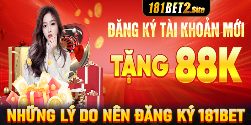 Những lý do anh chị em người chơi nên đăng ký 181Bet để tham gia trải nghiệm cá cược 