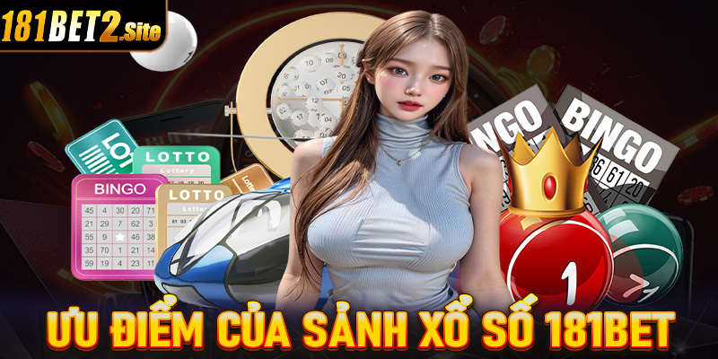 Những ưu điểm của sảnh cá cược xổ số 181Bet hiện đang sở hữu 