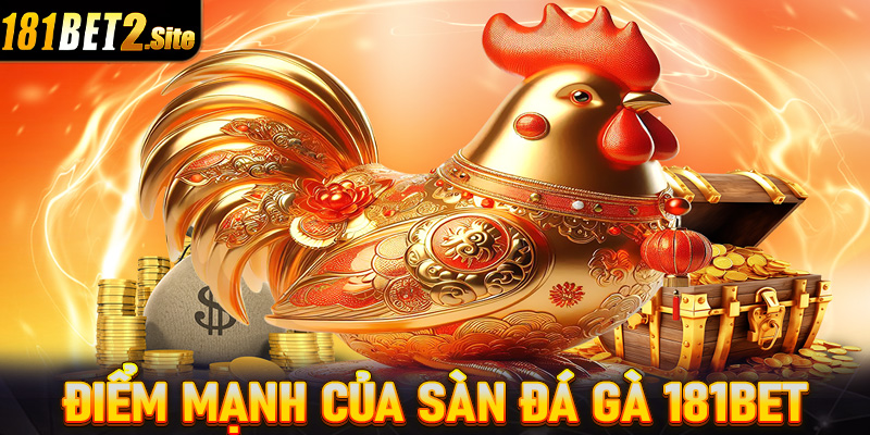 Những thế mạnh mà sảnh đá gà 181Bet hiện đang sở hữu 