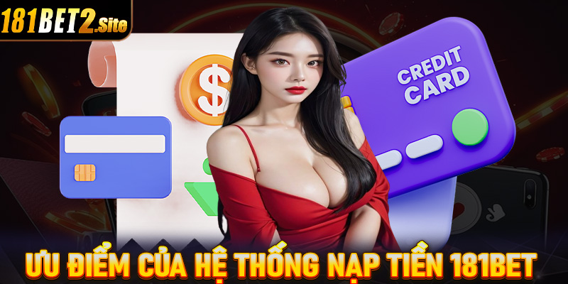 Ưu điểm của hệ thống nạp tiền 181Bet anh em nên biết 