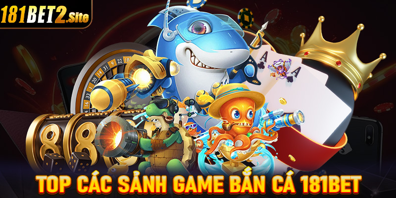 Top các sảnh game bắn cá đang thịnh hành nhất trên thị trường 