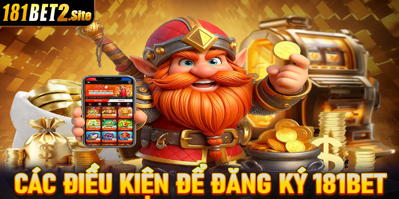 Những điều kiện người dùng cần phải chấp thuận để đăng ký 181Bet thành công 