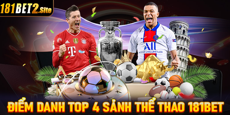 Điểm danh top 4 sảnh thể thao 181Bet đang được ưa chuộng nhất thị trường