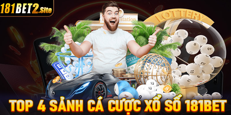 Bật mí top 4 sảnh cá cược xổ số 181Bet đang được ưa chuộng nhất trên thị trường 