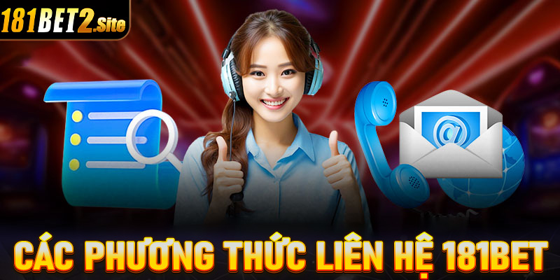 Hướng dẫn liên hệ 181Bet thông qua 4 hình thức phổ biến nhất hiện nay 