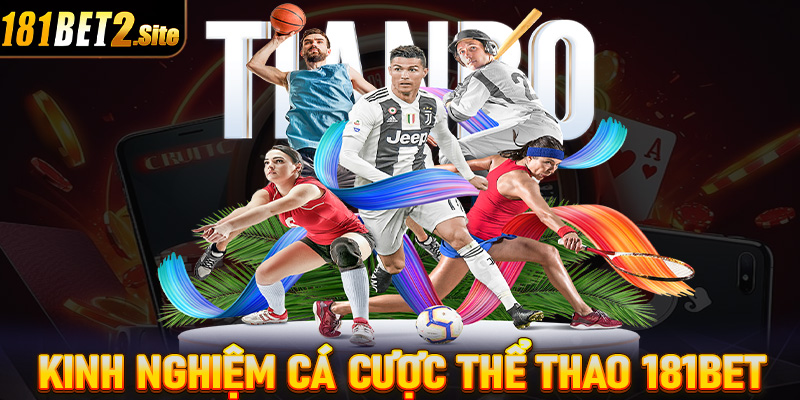 Chia sẻ kinh nghiệm cá cược thể thao 181Bet dành cho tân thủ mới tham gia 