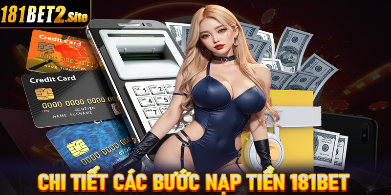 Hướng dẫn đầy đủ các bước nạp tiền 181Bet dành cho người chơi mới tham gia 