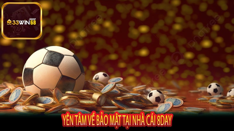 Yên Tâm về Bảo Mật tại Nhà Cái 8Day