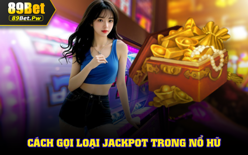 Cách gọi các loại Jackpot phổ biến