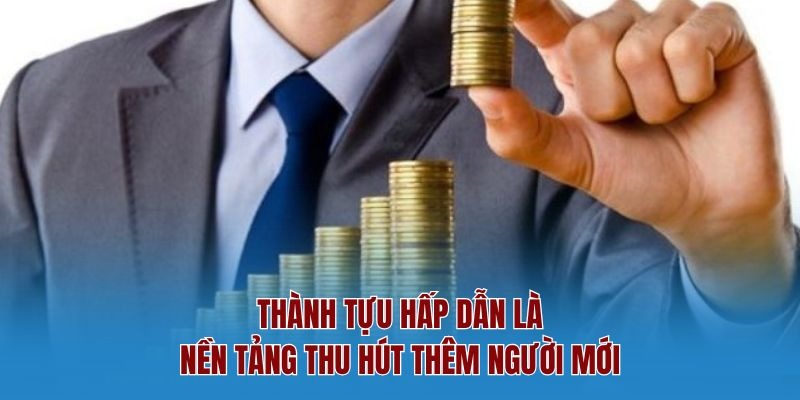 Thành tựu hấp dẫn là nền tảng thu hút thêm người mới